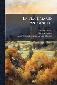 bokomslag La Vraie Marie-Antoinette