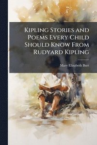 bokomslag Kipling Stories and Poems Every Child Should Know From Rudyard Kipling