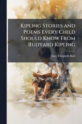 bokomslag Kipling Stories and Poems Every Child Should Know From Rudyard Kipling
