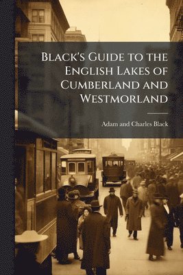 Black's Guide to the English Lakes of Cumberland and Westmorland