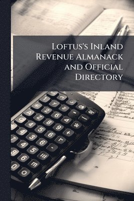 bokomslag Loftus's Inland Revenue Almanack and Official Directory