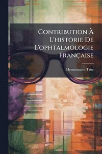 bokomslag Contribution Ã? L'historie De L'ophtalmologie Française