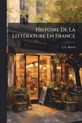 bokomslag Histoire De La LittÃ(c)rature En France