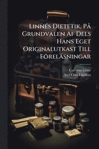 bokomslag LinnÃ(c)s Dietetik, PÃ Grundvalen Af Dels Hans Eget Originalutkast Till Föreläsningar