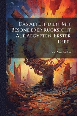 bokomslag Alte Indien, Mit Besonderer RÃ1/4cksicht Auf Aegypten, Erster Theil
