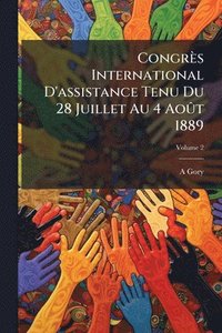 bokomslag Congrès International D'assistance Tenu Du 28 Juillet Au 4 AoÃ»t 1889