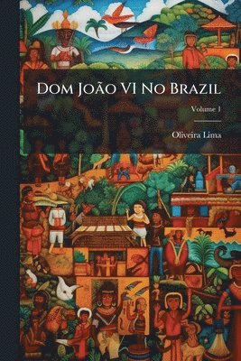 Oliveira Lima - Dom JoÃ£o VI No Brazil, Häftad