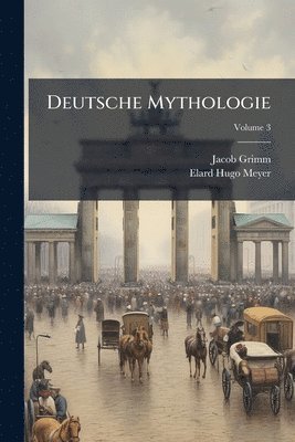 Jacob Grimm, Elard Hugo Meyer - Deutsche Mythologie, Häftad