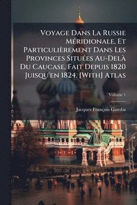 bokomslag Voyage Dans La Russie MÃ(c)ridionale, Et Particulièrement Dans Les Provinces SituÃ(c)es Au-DelÃ Du Caucase, Fait Depuis 1820 Juisqu'en 1824. [With] At