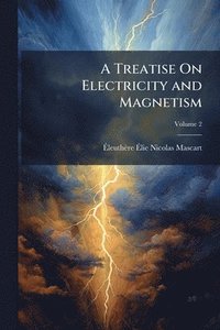 bokomslag Treatise On Electricity and Magnetism