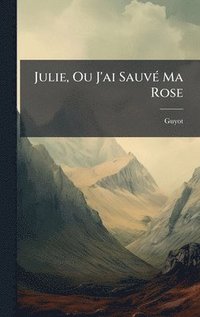 bokomslag Julie, Ou J'ai SauvÃ© Ma Rose