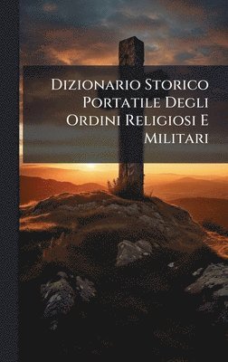 bokomslag Dizionario Storico Portatile Degli Ordini Religiosi E Militari