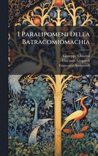 bokomslag I Paralipomeni Della Batracomiomachia