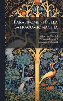bokomslag I Paralipomeni Della Batracomiomachia