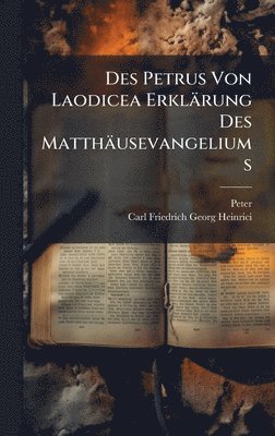 bokomslag Des Petrus Von Laodicea Erklärung Des Matthäusevangeliums