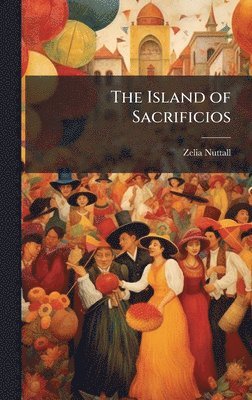 Zelia Nuttall - Island of Sacrificios, Inbunden