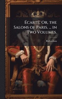 bokomslag Ã¿cartÃ(c); Or, the Salons of Paris. ... in Two Volumes.