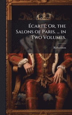 bokomslag Ã¿cartÃ(c); Or, the Salons of Paris. ... in Two Volumes.