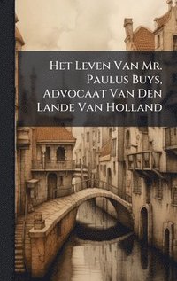 bokomslag Het Leven Van Mr. Paulus Buys, Advocaat Van Den Lande Van Holland