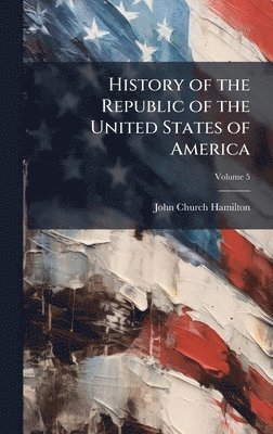bokomslag History of the Republic of the United States of America