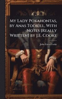 bokomslag My Lady Pokahontas, by Anas Todkill, With Notes [Really Written] by J.E. Cooke