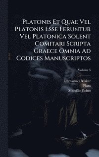 bokomslag Platonis Et Quae Vel Platonis Esse Feruntur Vel Platonica Solent Comitari Scripta Graece Omnia Ad Codices Manuscriptos