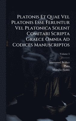 bokomslag Platonis Et Quae Vel Platonis Esse Feruntur Vel Platonica Solent Comitari Scripta Graece Omnia Ad Codices Manuscriptos