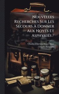 bokomslag Nouvelles Recherches Sur Les Secours Ã¿ Donner Aux NoyÃ(c)s Et AsphyxiÃ(c)s /
