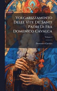 bokomslag Volgarizzamento Delle Vite De' Santi Padri Di Fra Domenico Cavalca