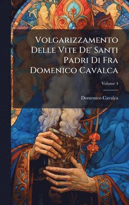bokomslag Volgarizzamento Delle Vite De' Santi Padri Di Fra Domenico Cavalca