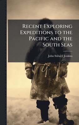bokomslag Recent Exploring Expeditions to the Pacific and the South Seas