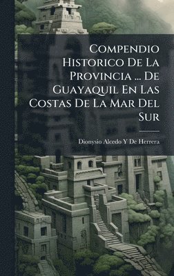 bokomslag Compendio Historico De La Provincia ... De Guayaquil En Las Costas De La Mar Del Sur
