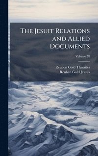 bokomslag The Jesuit Relations and Allied Documents
