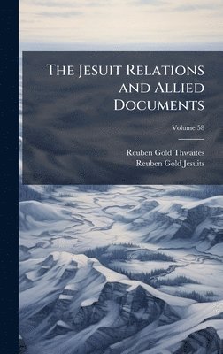 bokomslag The Jesuit Relations and Allied Documents