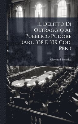 bokomslag Delitto Di Oltraggio Al Pubblico Pudore (Art. 338 E 339 Cod. Pen.)