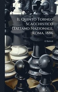 bokomslag Quinto Torneo Scacchistico Italiano Nazionale, Roma, 1886