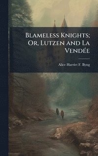 bokomslag Blameless Knights; Or, Lutzen and La VendÃ©e