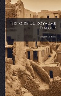 bokomslag Histoire Du Royaume D'alger