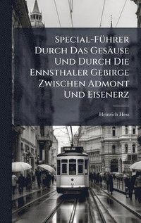 bokomslag Special-FÃ¼hrer Durch Das GesÃ¿use Und Durch Die Ennsthaler Gebirge Zwischen Admont Und Eisenerz