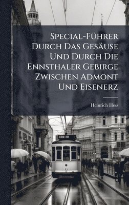 bokomslag Special-FÃ1/4hrer Durch Das Gesäuse Und Durch Die Ennsthaler Gebirge Zwischen Admont Und Eisenerz