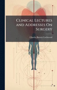 bokomslag Clinical Lectures and Addresses On Surgery