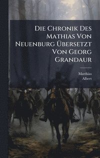 bokomslag Die Chronik Des Mathias Von Neuenburg Ã¿bersetzt Von Georg Grandaur
