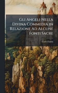 bokomslag Gli Angeli Nella Divina Commedia in Relazione Ad Alcune Fonti Sacre