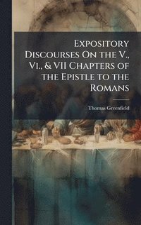 bokomslag Expository Discourses On the V., Vi., & VII Chapters of the Epistle to the Romans