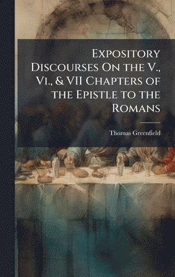 bokomslag Expository Discourses On the V., Vi., & VII Chapters of the Epistle to the Romans