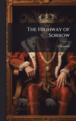 S Stepniak, S. Stepniak - Highway of Sorrow, Inbunden