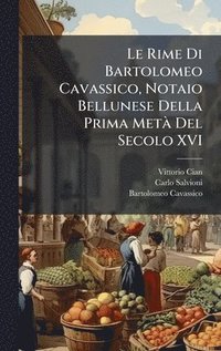 bokomslag Le Rime Di Bartolomeo Cavassico, Notaio Bellunese Della Prima MetÃ Del Secolo XVI