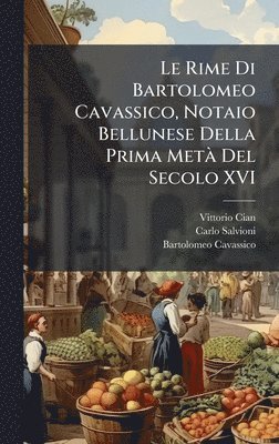 bokomslag Le Rime Di Bartolomeo Cavassico, Notaio Bellunese Della Prima MetÃ Del Secolo XVI