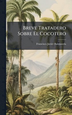 bokomslag Breve Tratadero Sobre El Cocotero