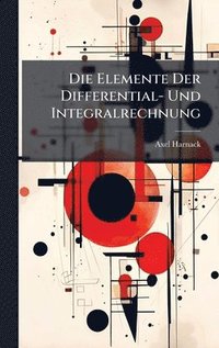 bokomslag Die Elemente Der Differential- Und Integralrechnung
